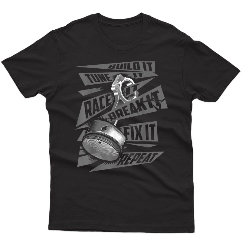 Funny Build It Tune It Race It Break It Fix It Repeat Shirt