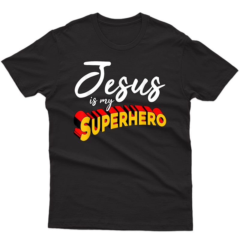 Funny Christian Quote Jesus Is My Superhero Gift T-shirt