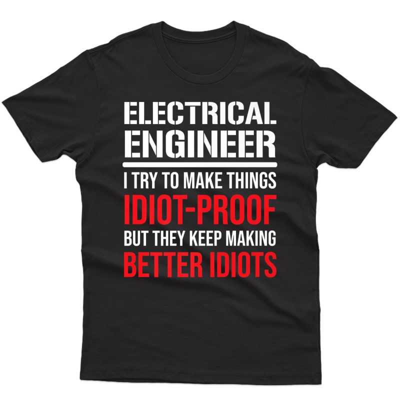 Funny Electrical Engineer Idiot Proof Sarcastic Engineering Premium T-shirt