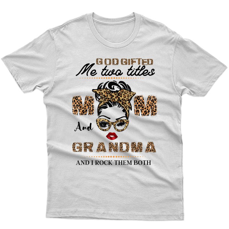 Funny God Gifted Me Two Titles Mom And Grandma T-shirt