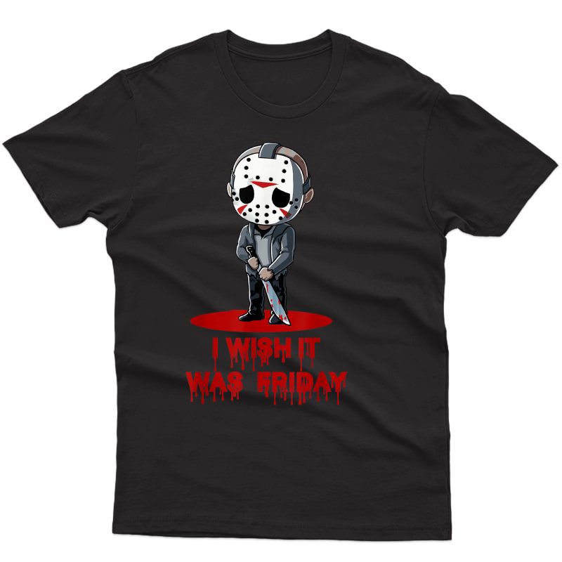 Funny Horror Humor I Wish It Was Friday Serial Killer Gift T-shirt