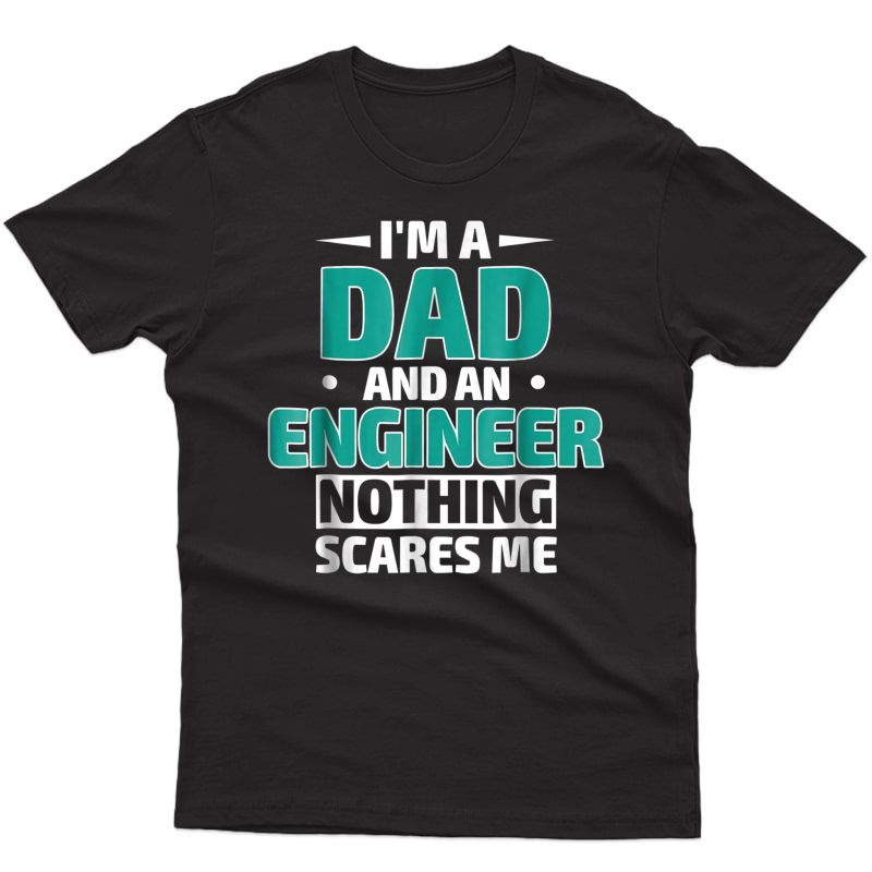 Funny I Am A Dad And An Engineer T-shirt, Gift For Daddy