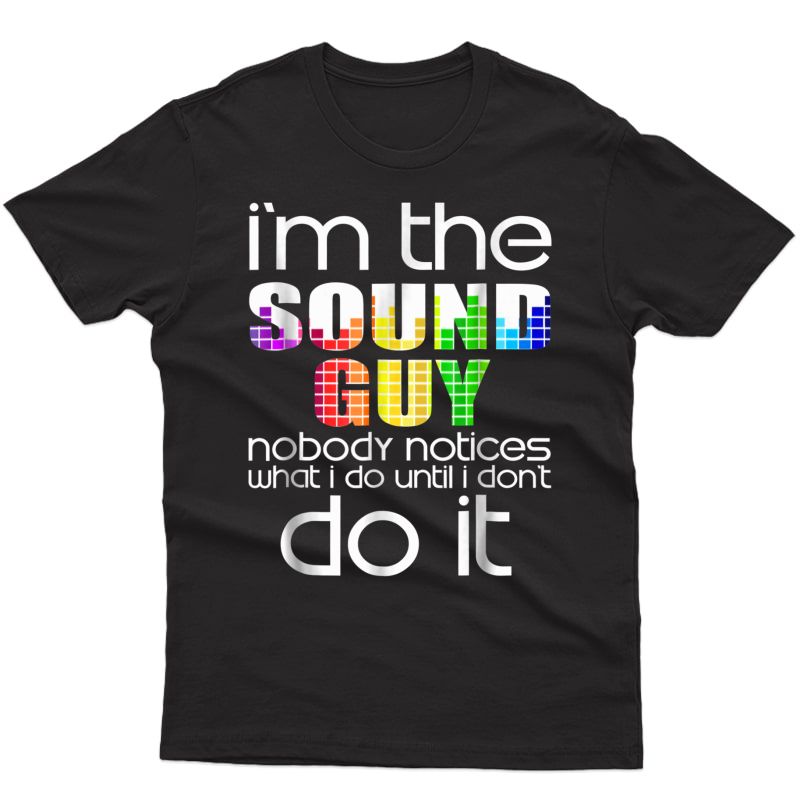 Funny Im The Sound Guy T-shirt Audio Sound Engineer