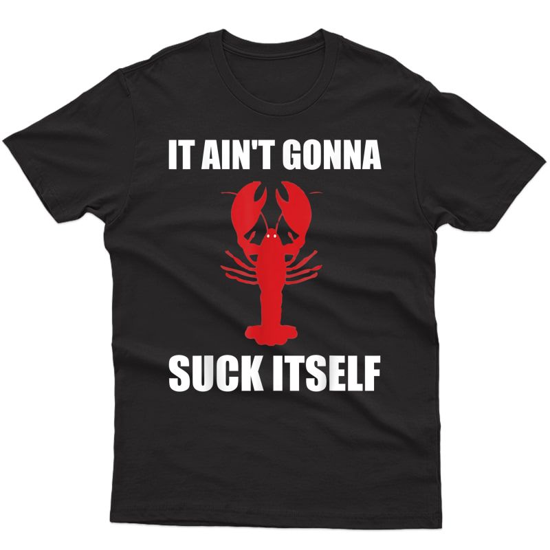 Funny It Ain't Gonna Suck Itself Crawfish Cajun T Shirt