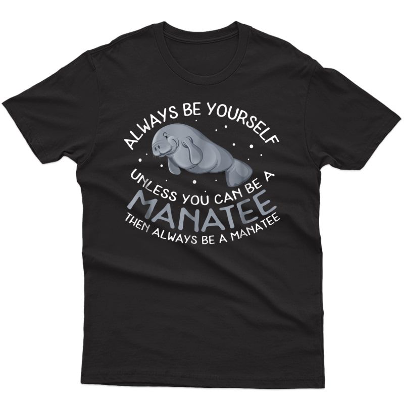 Funny Manatee T Shirt Gift | Always Be A Manatee