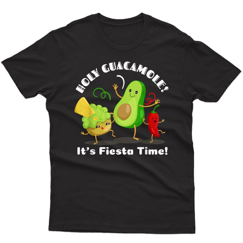 Funny Mexican Food Holy Guacamole! Its Fiesta Time T-shirt