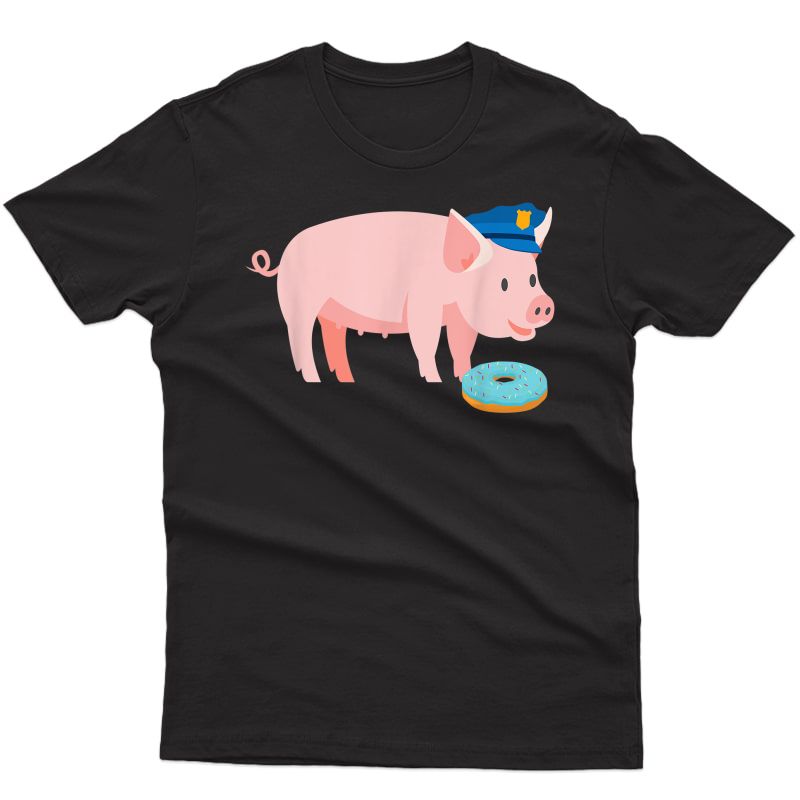 Funny Police Officer Pig Cop And Doughnut Joke Gift T-shirt