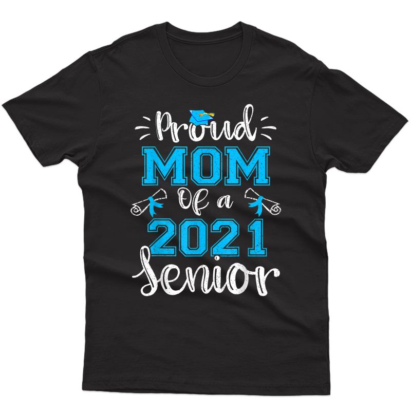 Funny Proud Mom Of A Class Of 2021 Senior Graduation Gift T-shirt