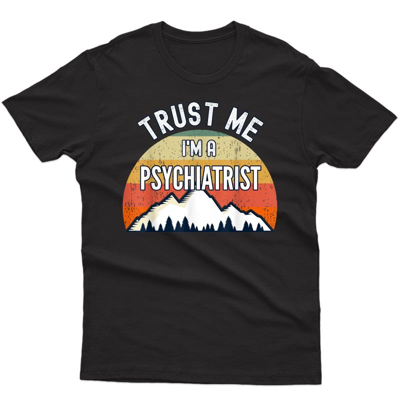 Funny Psychiatrist Gift, Trust Me I'm A Psychiatrist T-shirt
