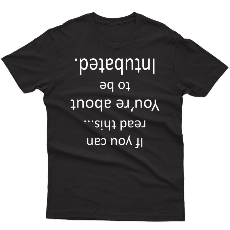 Funny Respiratory Therapist Gift Upside Down Intubated Rt Shirts