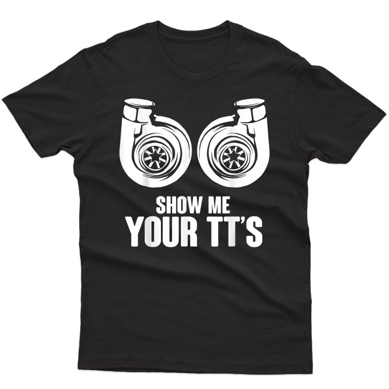 Funny Show Me Your Tt's Twin Turbo Car Racing T-shirt