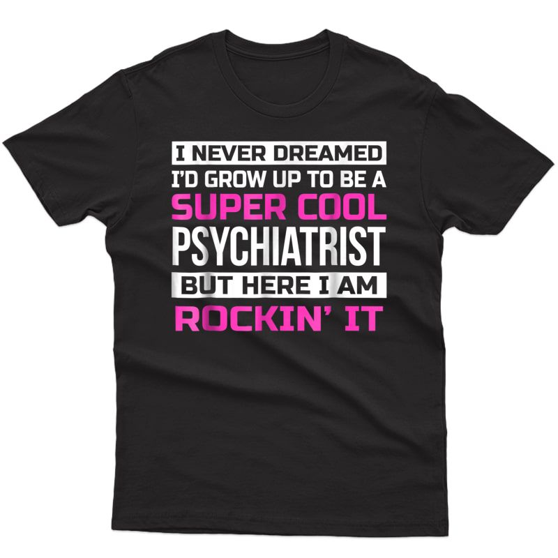 Funny Super Cool Psychiatrist T Shirt Gift
