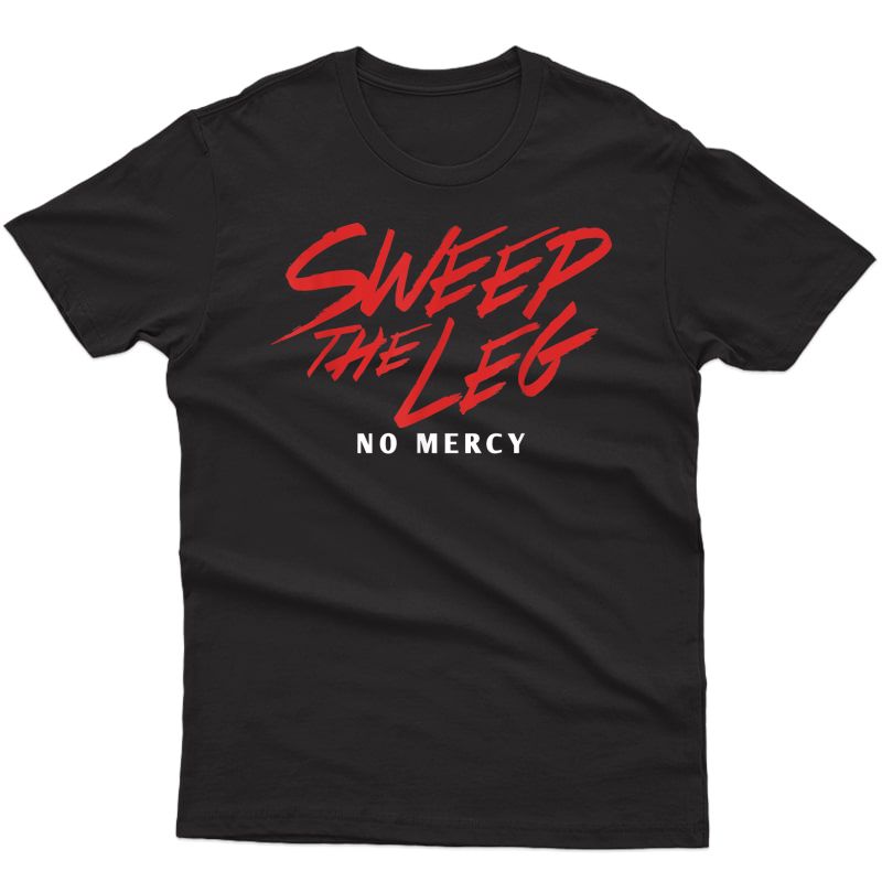 Funny Sweep The Leg No Mercy Graphic T Shirt