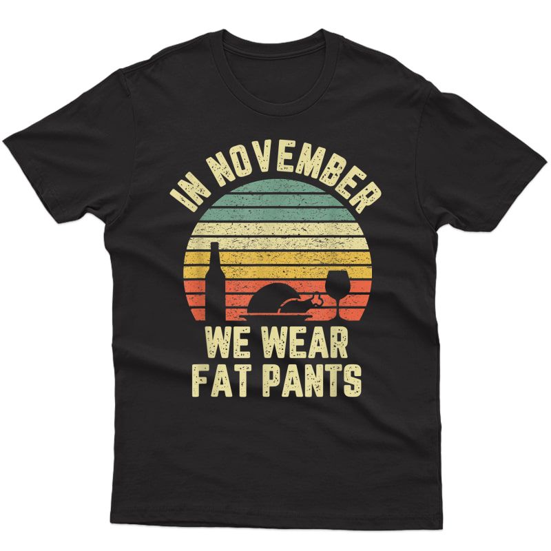 Funny Thanksgiving In November We Wear Fat Pants Retro T-shirt