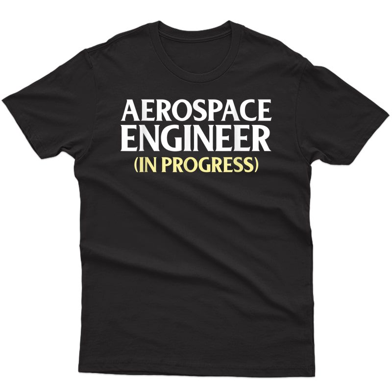 Future Aerospace Engineer In Progress Engineering Gift Shirt