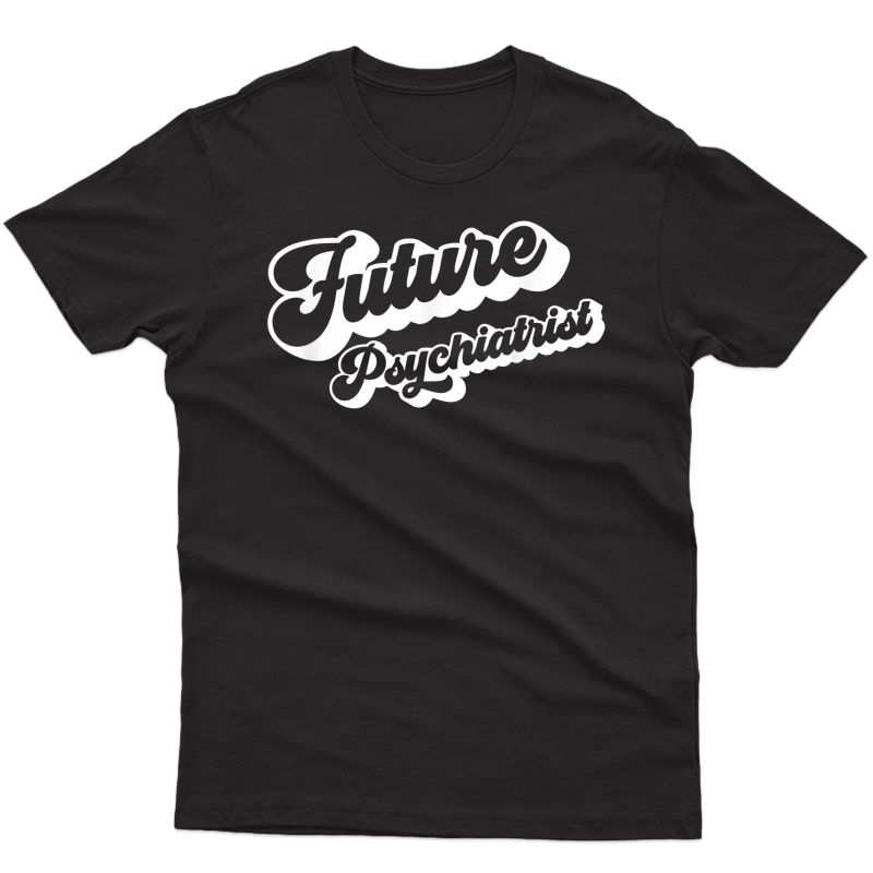 Future Psychiatrist Medical Doctor Tshirt