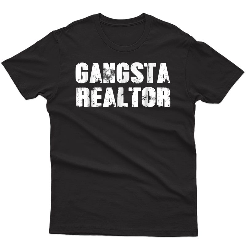 Gangsta Realtor T-shirt Funny Real Estate Agent Gift Shirt
