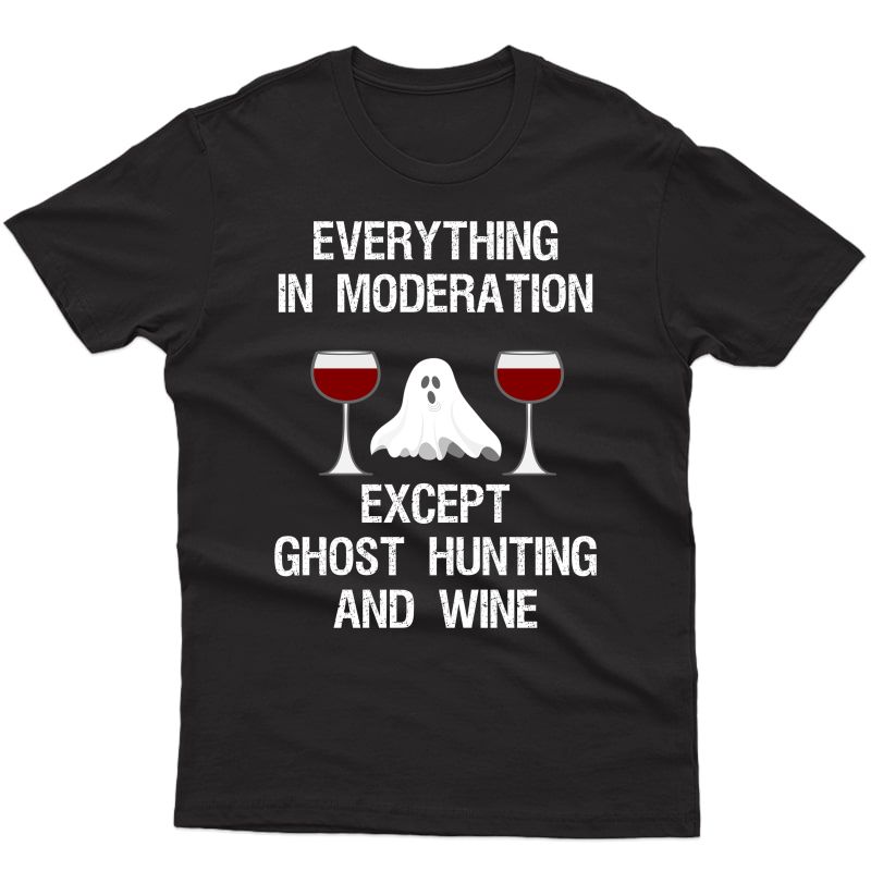 Ghost Hunting T-shirt Gift - Funny Ghost Hunter And Wine