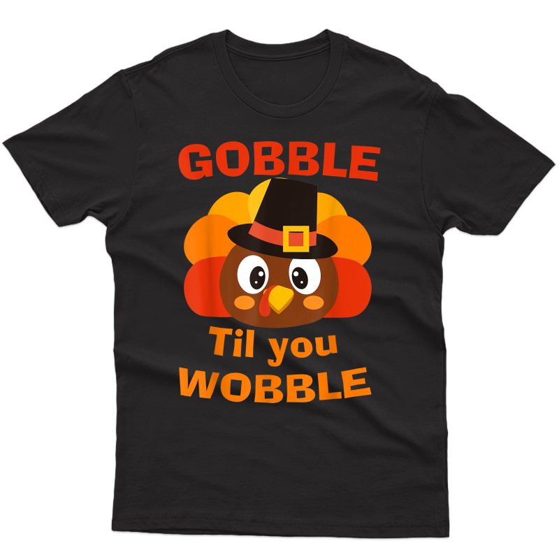 Gobble Til You Wobble Shirt Thanksgiving Day Gift T-shirt T-shirt
