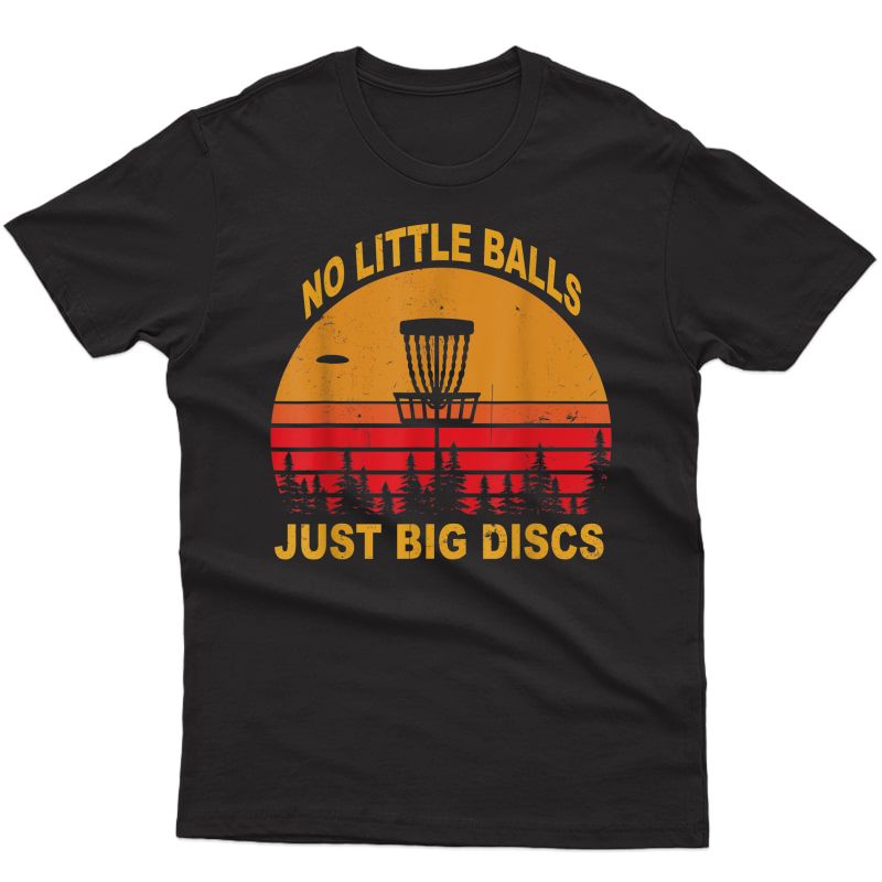 Golf Balls Shirt No Little Balls Just Big Discs Gift T-shirt