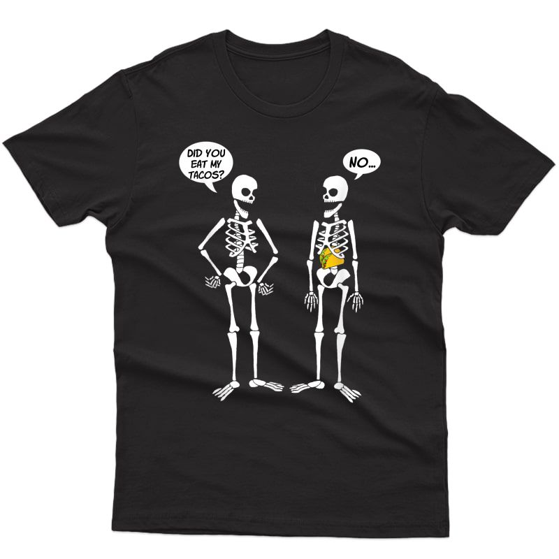 Halloween Skeletons Did You Eat My Tacos? Cute Funny T-shirt