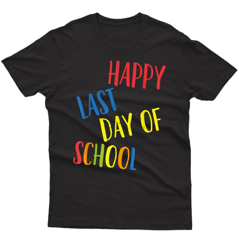 Happy Last Day Of School Shirt Tea Student Grad Gift