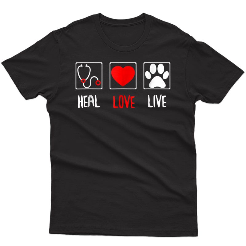 Heal Love Live Veterinarian Tshirt Vet Tech Student Shirts