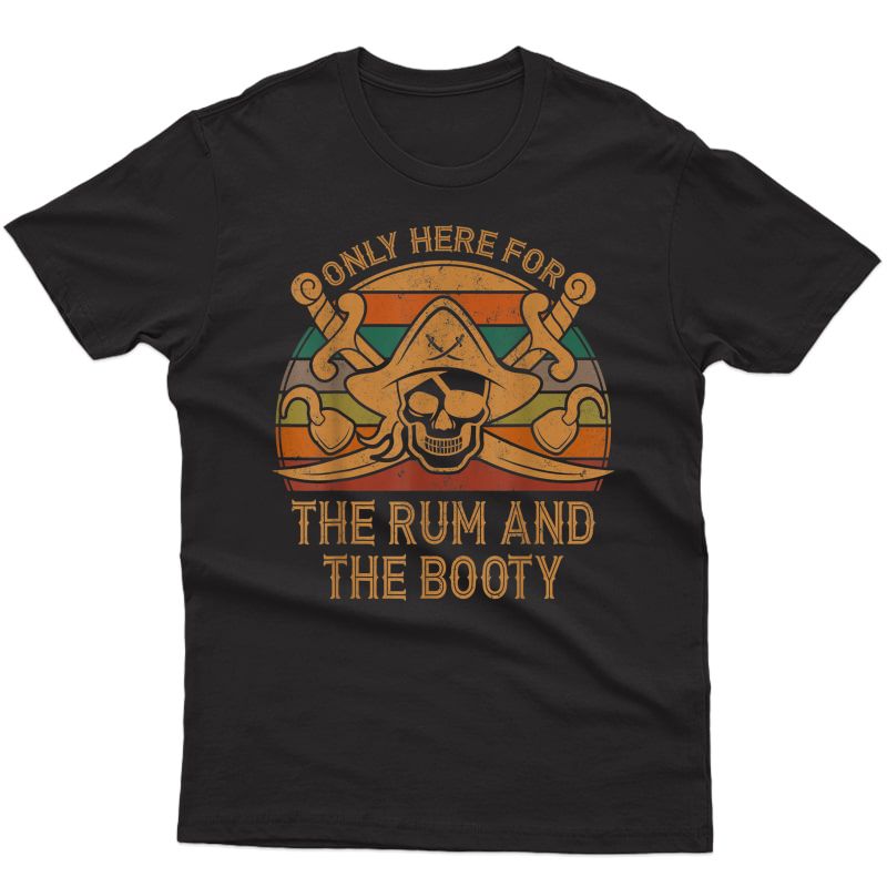 Here Only For The Rum And The Booty Pirate Gift Halloween T-shirt
