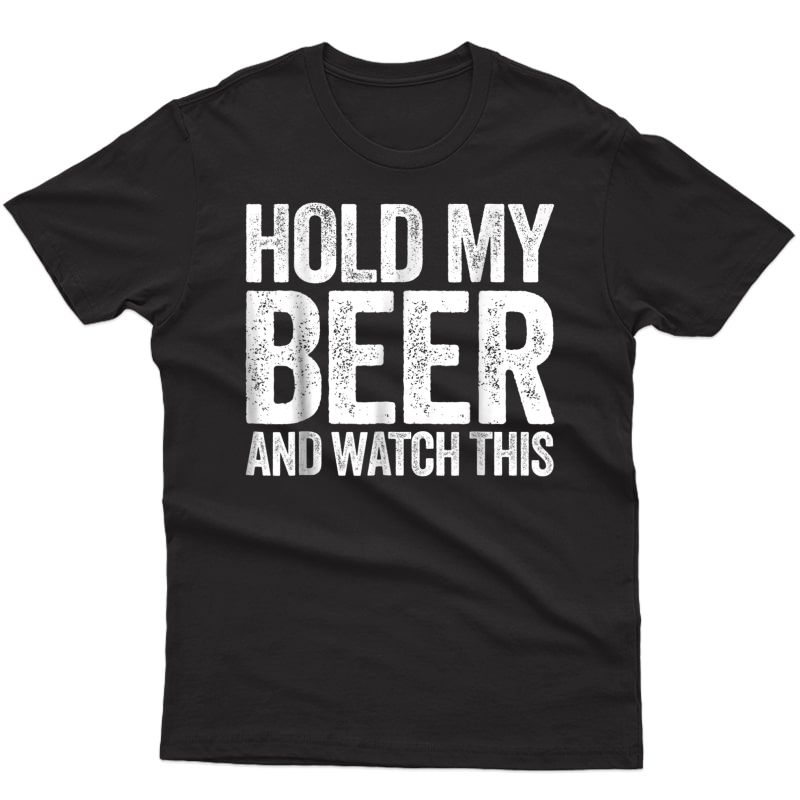 Hold My Beer And Watch This T-shirt Funny Drinking Gift