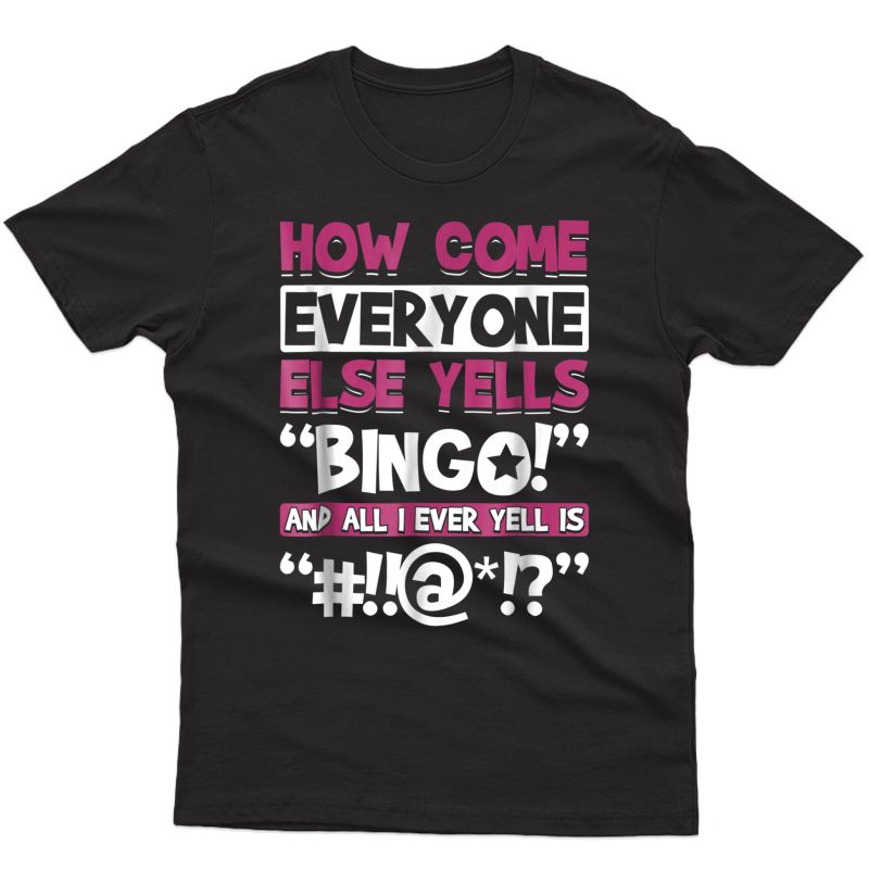 How Come Everyone Else Yells Bingo Funny Luck Player T-shirt