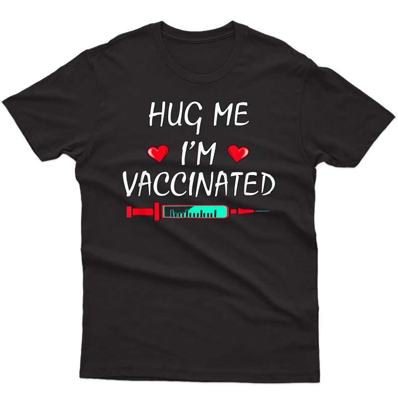 Hug Me I'm Vaccinated Funny Vaccine 2021 T-shirt