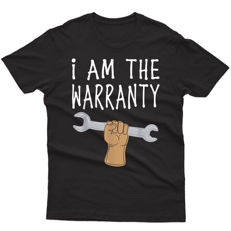 I Am The Warranty Funny Car Mechanic T-shirt