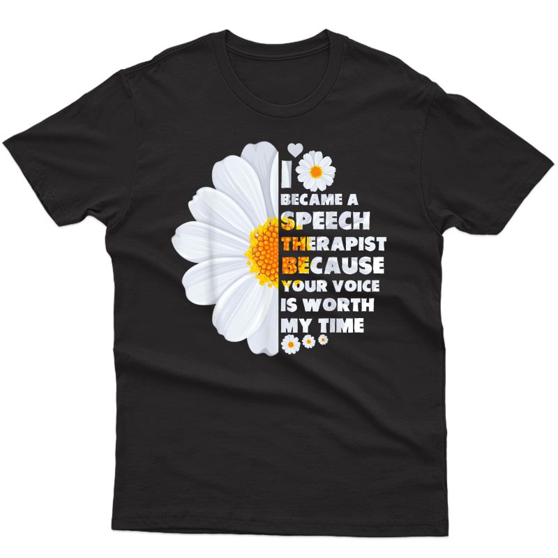 I Became Speech Therapist Your Voice Worth My Time Tshirt