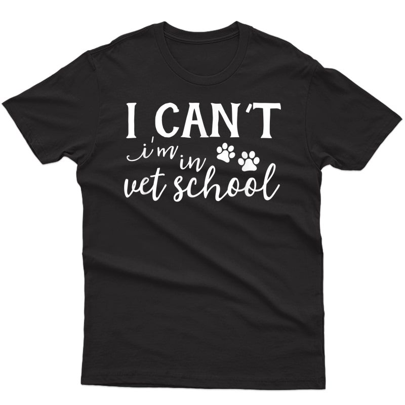 I Can't In Vet School Student Veterinarian Graduation Tech T-shirt