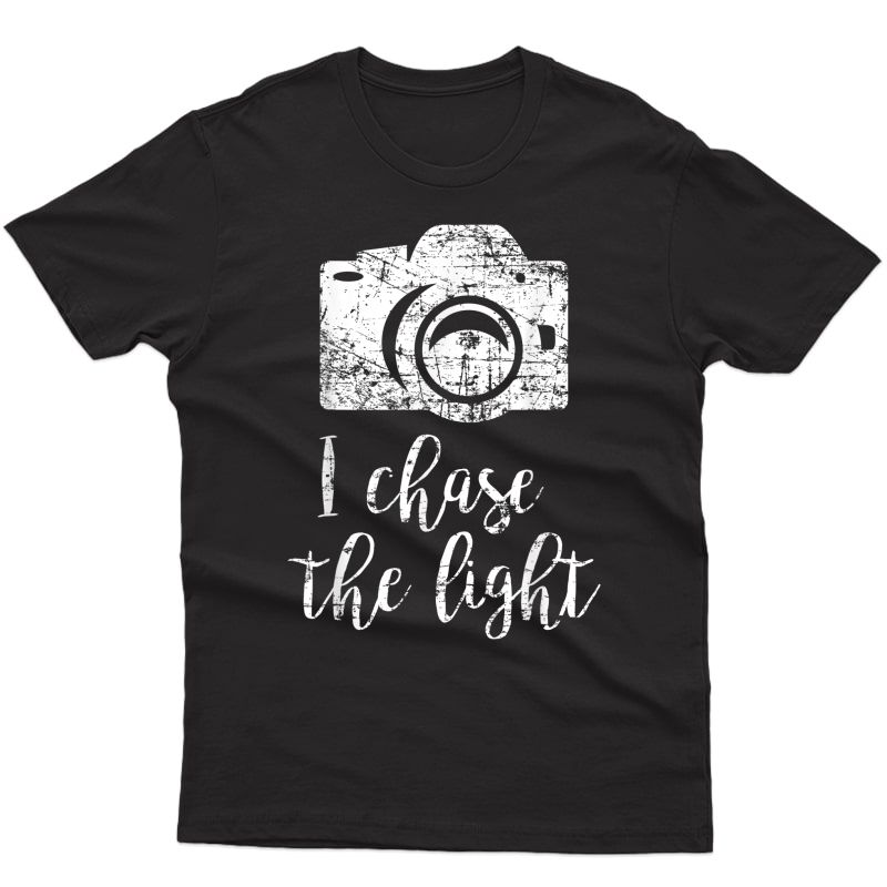 I Chase The Light Photography Camera Gift Photographer Shirts