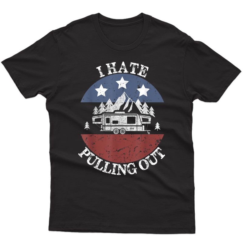 I Hate Pulling Out American Us Flag Funny Camping Vintage T-shirt