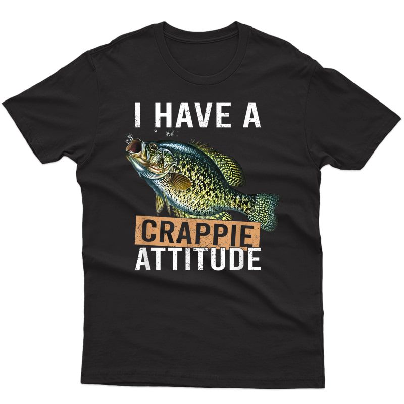 I Have A Crappie Attitude Fishing T-shirt
