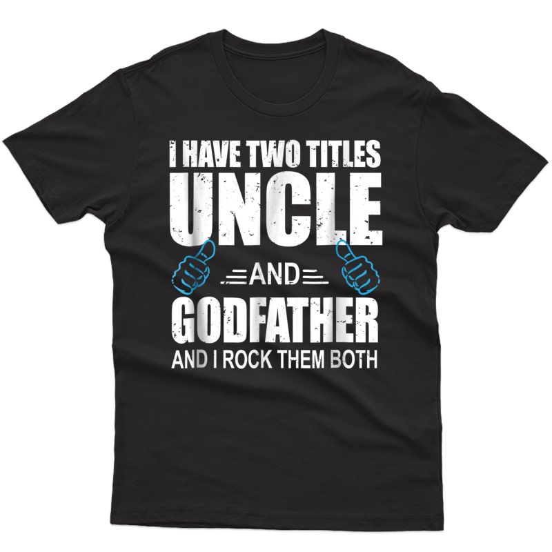 I Have Two Titles Uncle And Godfather Uncle Gift T Shirt