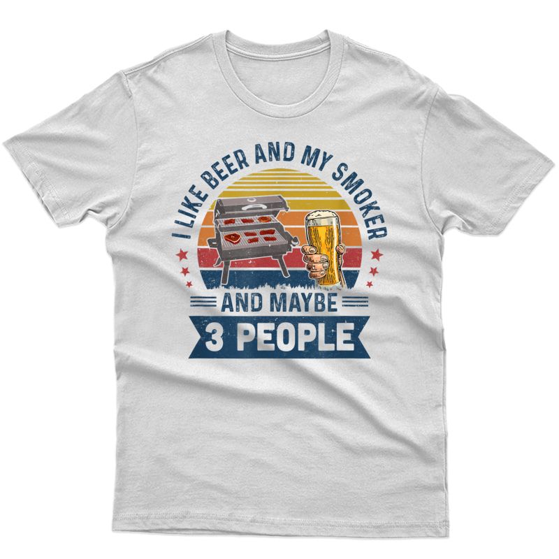 I Like Beer And My Smoker And Maybe 3 People Wine Vintage T-shirt