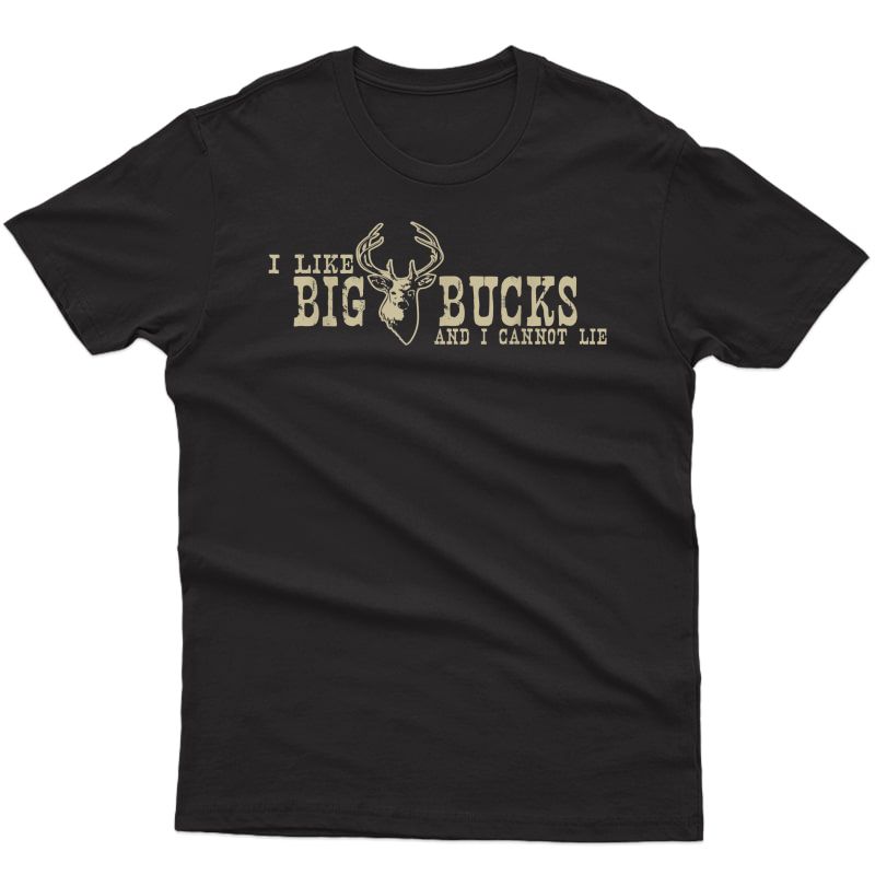 I Like Big Bucks And I Cannot Lie Funny Hunting T-shirt