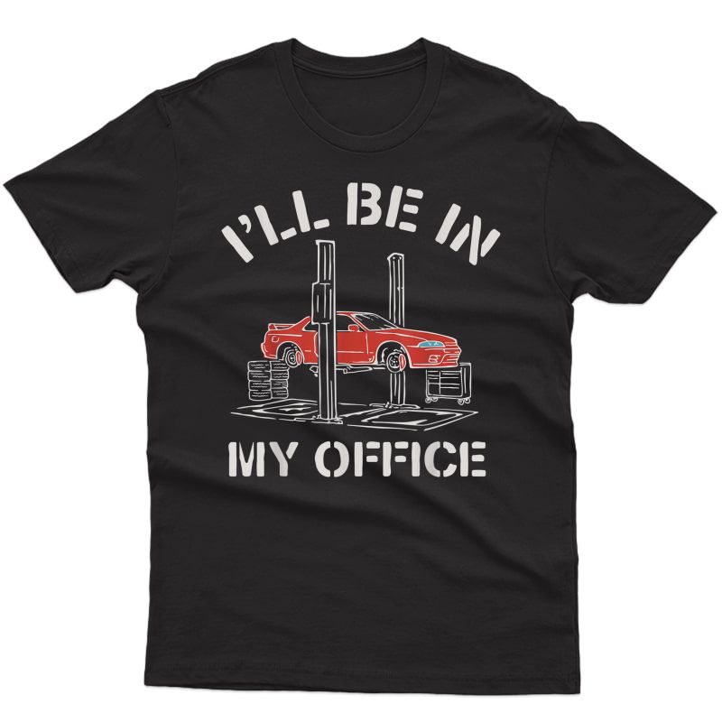 I'll Be In My Office Funny Auto Mechanic Gifts Car Mechanics T-shirt
