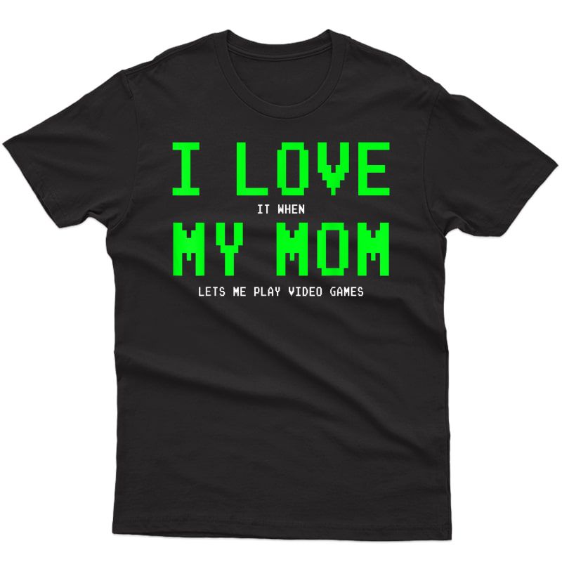 I Love My Mom Shirt - Gamer Gifts For Teen Video Games T-shirt