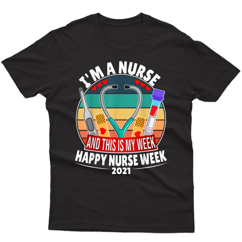 I'm A Nurse And This Is My Week Happy Nurse Week 2021 T-shirt