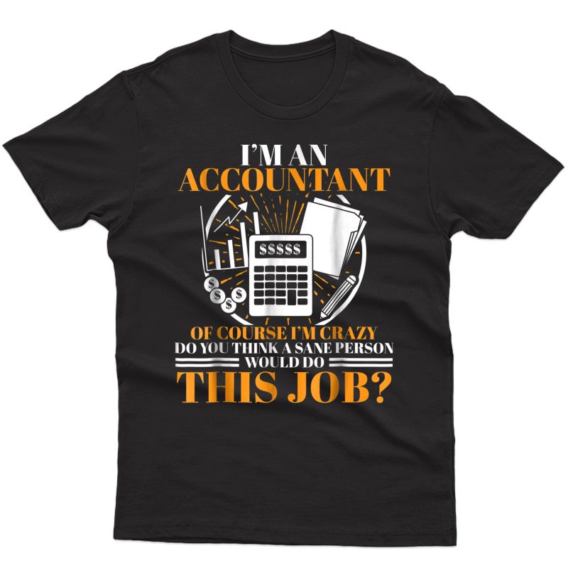 I'm An Accountant Of Course I'm Crazy Shirt For Book Keeper