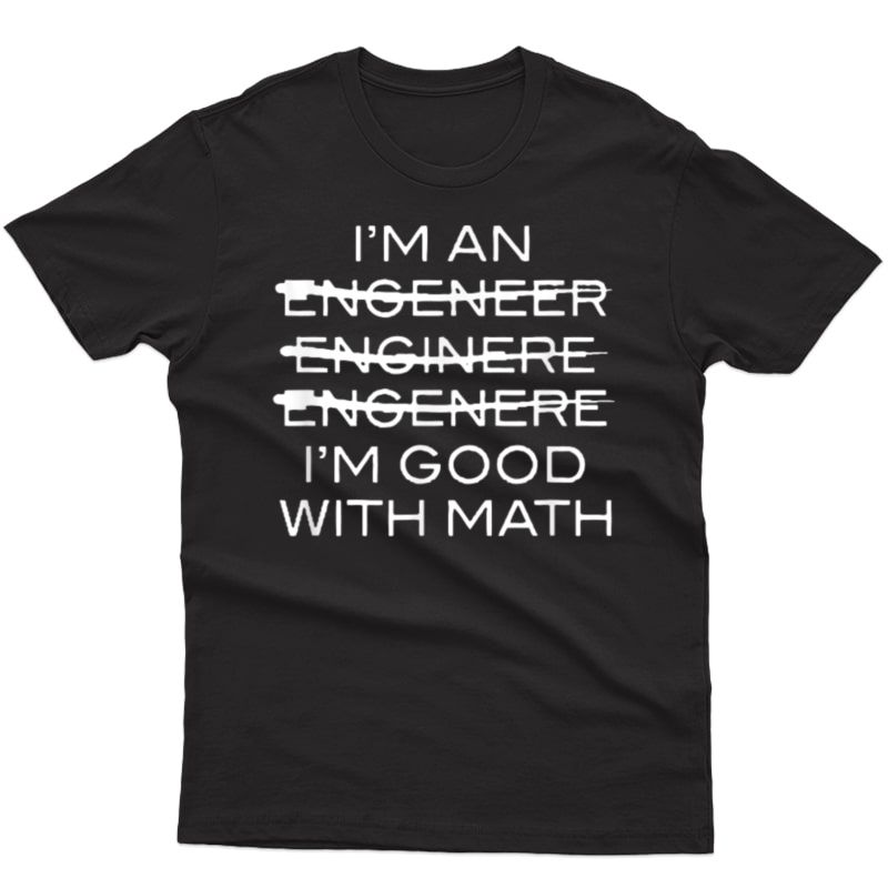I'm An Engineer Im Good At Math T-shirt