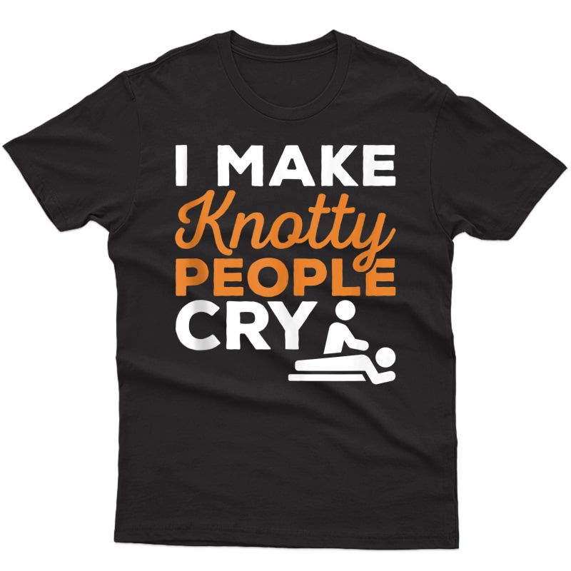 I Make Knotty People Cry Funny Massage Therapist Tank Top Shirts