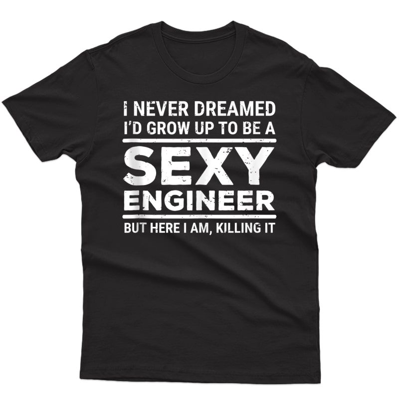 I Never Dreamed Sexy Engineer Funny Engineering Tank Top Shirts