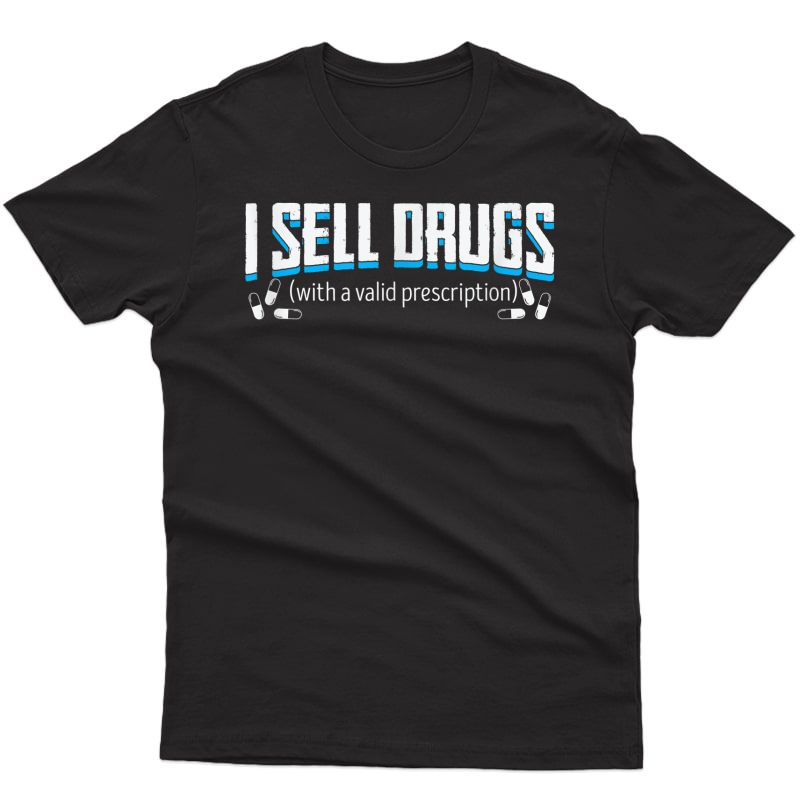 I Sell Drugs (with A Valid Prescription) Pharmacist T Shirt T-shirt