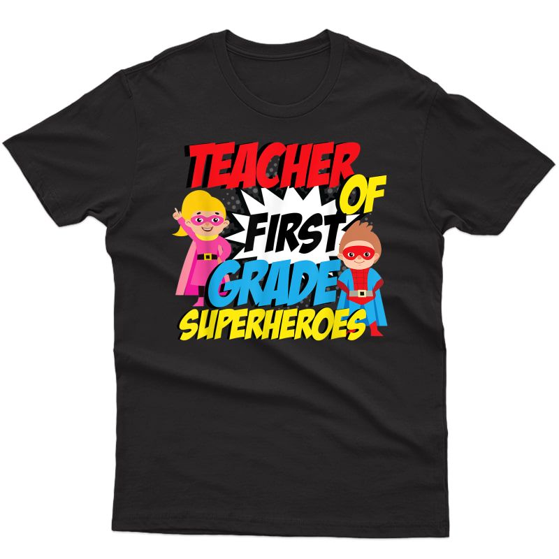 I Teach First Grade Superheroes First Grade Tea T-shirt