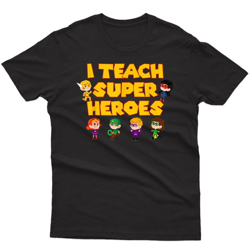 I Teach Superheroes Cute Funny Tea Appreciation Day Gift T-shirt